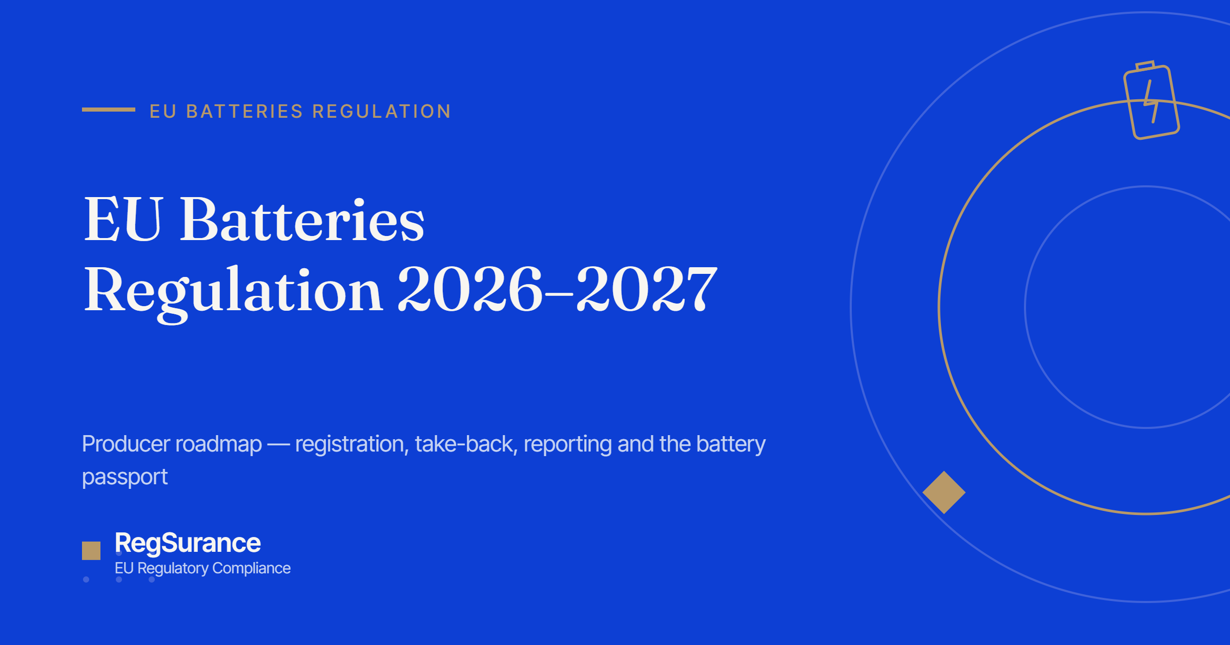 EU Batteries Regulation 2026–2027 — RegSurance producer roadmap for registration, take-back, reporting and the battery passport.
